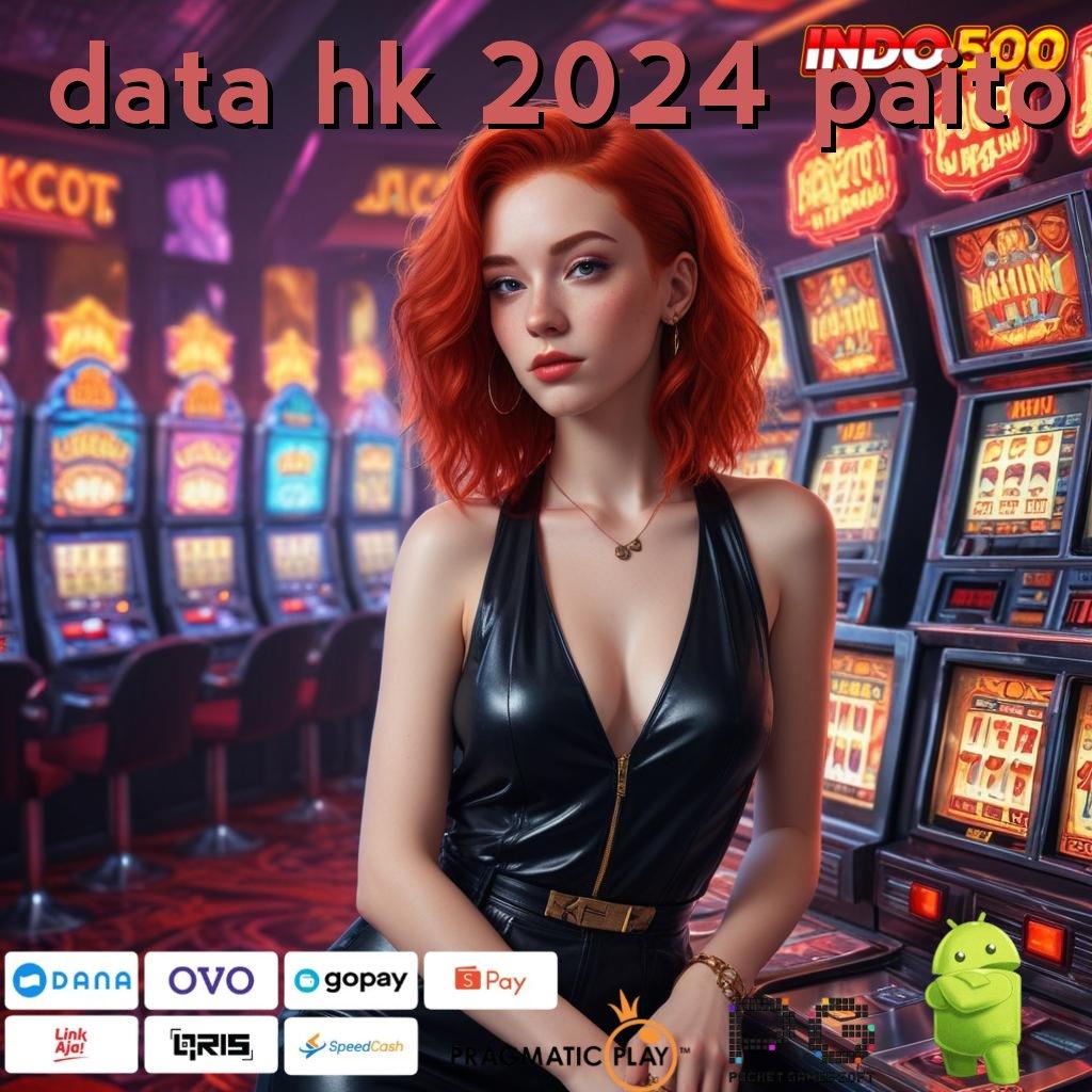 DATA HK 2024 PAITO Aplikasi 2.586 – Pembaruan Terbaik, Winrate Menggila!