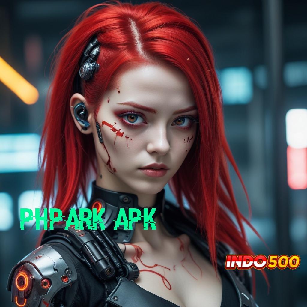 PHPARK APK Depo 20rb Bonus Awal 100 Tanpa IP