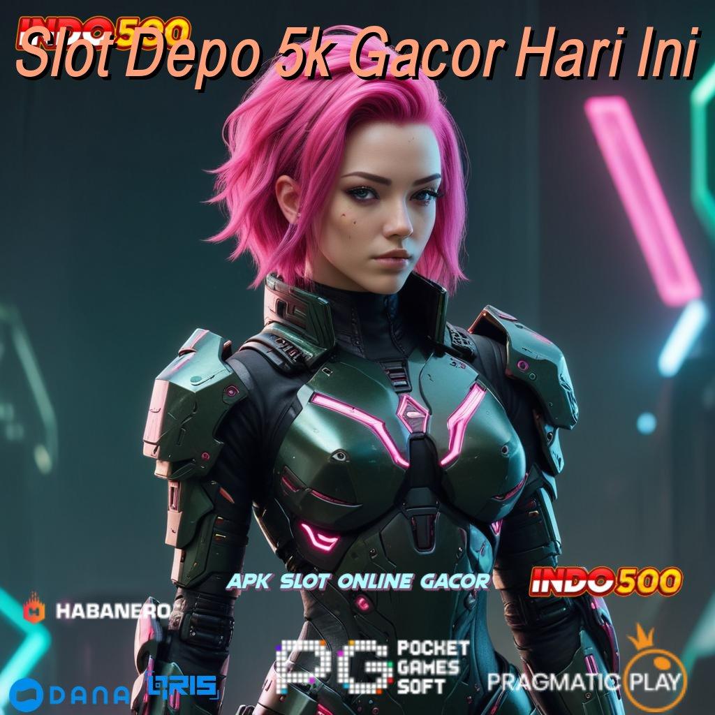 Slot Depo 5k Gacor Hari Ini