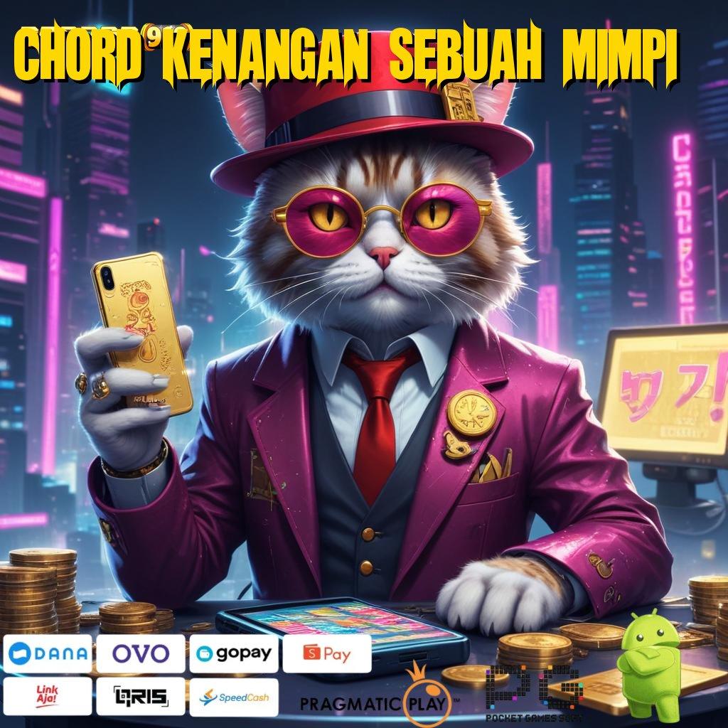 CHORD KENANGAN SEBUAH MIMPI @ ruang diskusi dengan event jackpot terbaru