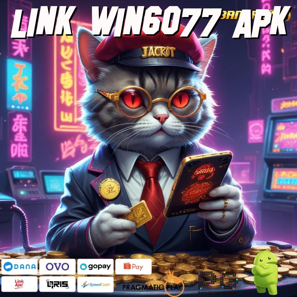 LINK WIN6077 APK : tanpa keterbatasan