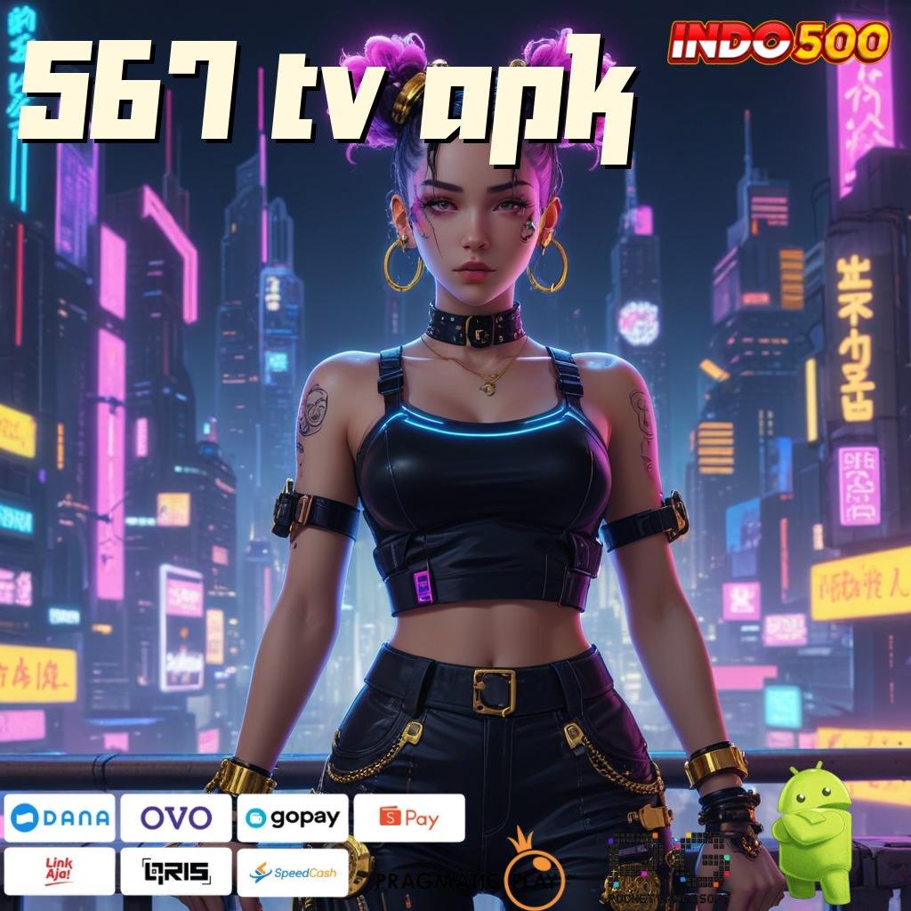 567 TV APK Versi Baru Spin Terjamin