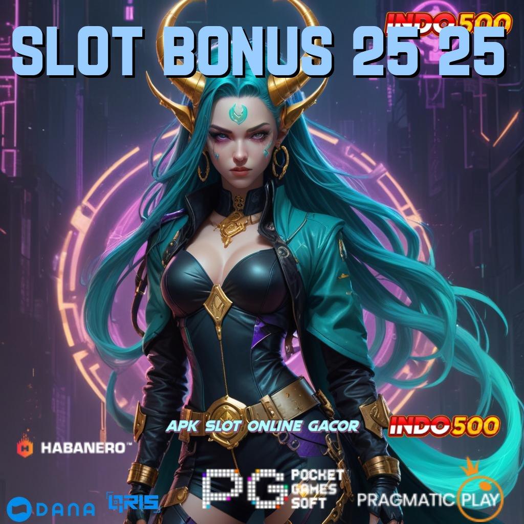 Slot Bonus 25 25