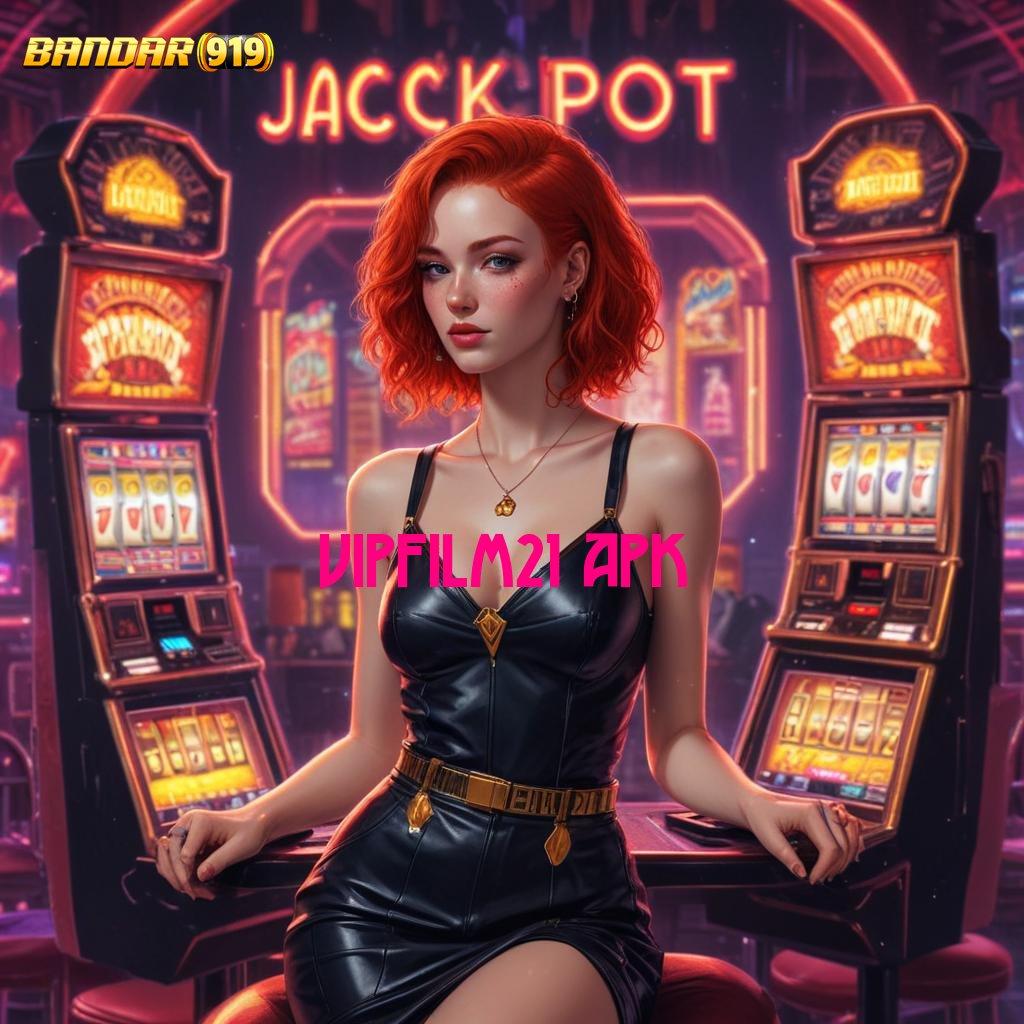 VIPFILM21 APK ✧ spin jackpot dengan keuntungan maksimal setiap hari