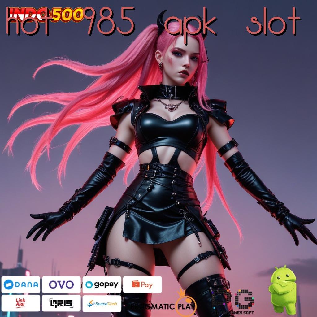 HOT 985 APK SLOT Super Versi Apk Deposit Kekecewaan Slot