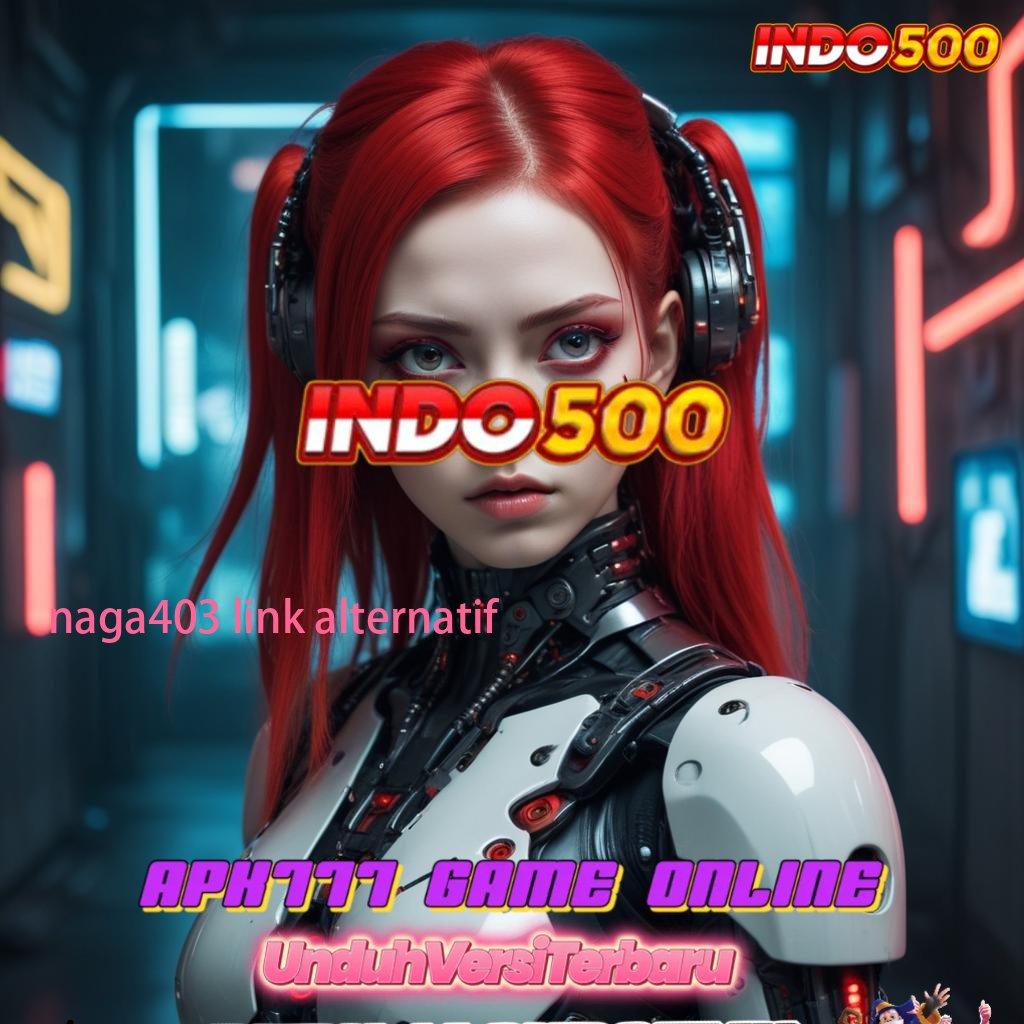 NAGA403 LINK ALTERNATIF ➰ Angka Sukses Tinggi Download Aplikasi Main Uang Riil di Android