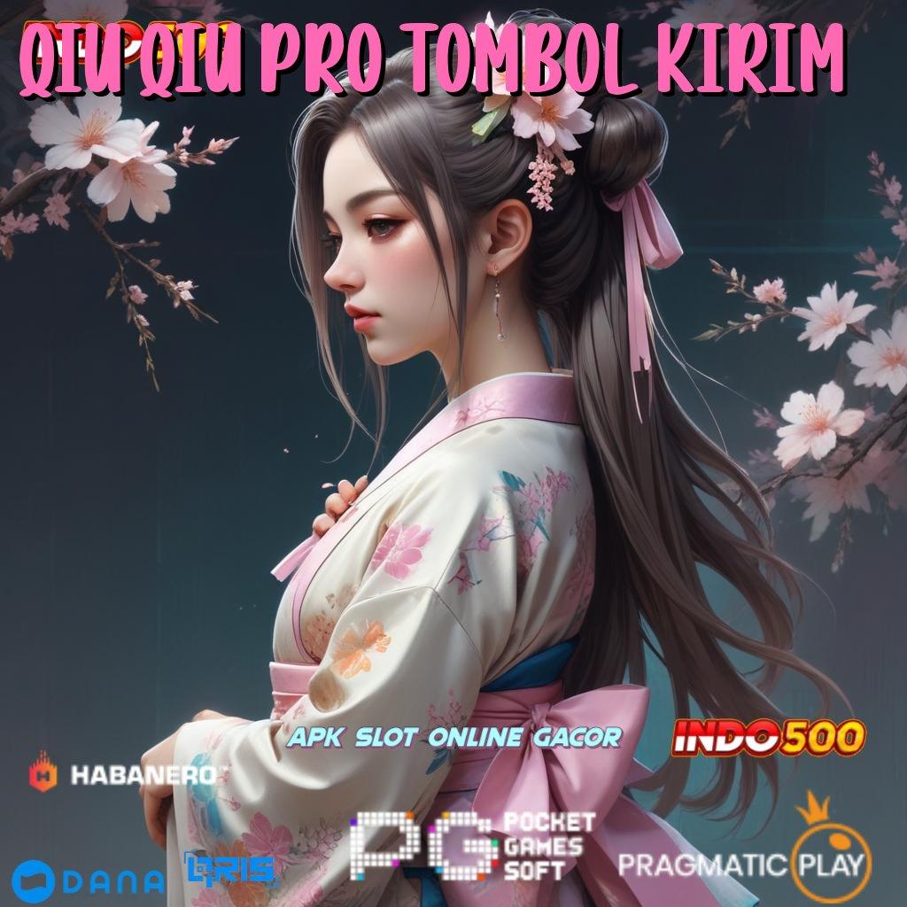 QIU QIU PRO TOMBOL KIRIM 🔥 kaya pasti gabung portal kreatif terpercaya