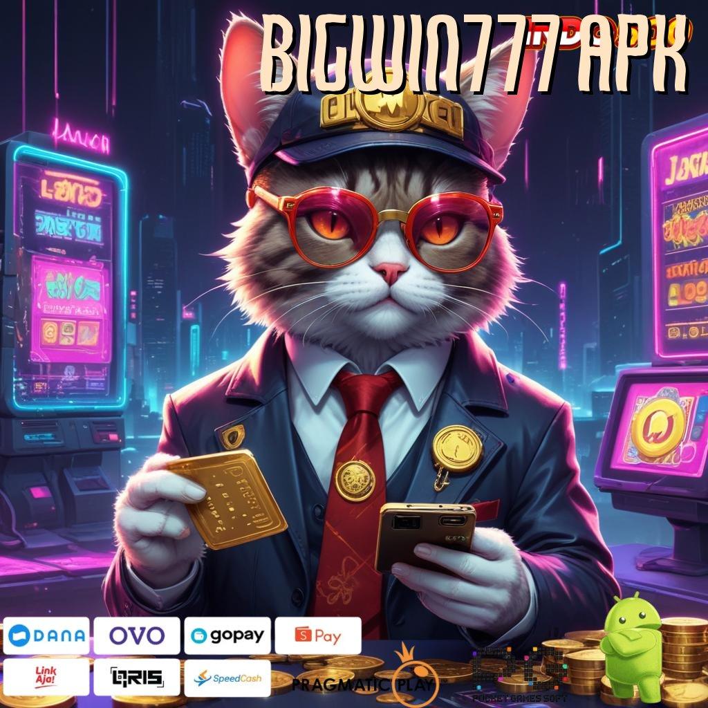 BIGWIN777 APK langsung maxwin dengan keuntungan maksimal tanpa hambatan