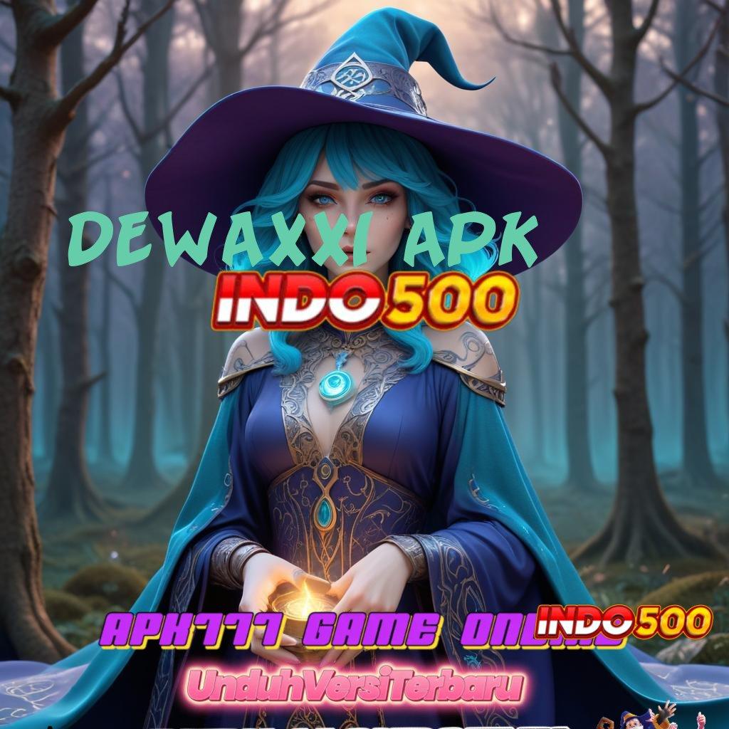 DEWAXXI APK ✧ Bonus APK Pembaruan 41