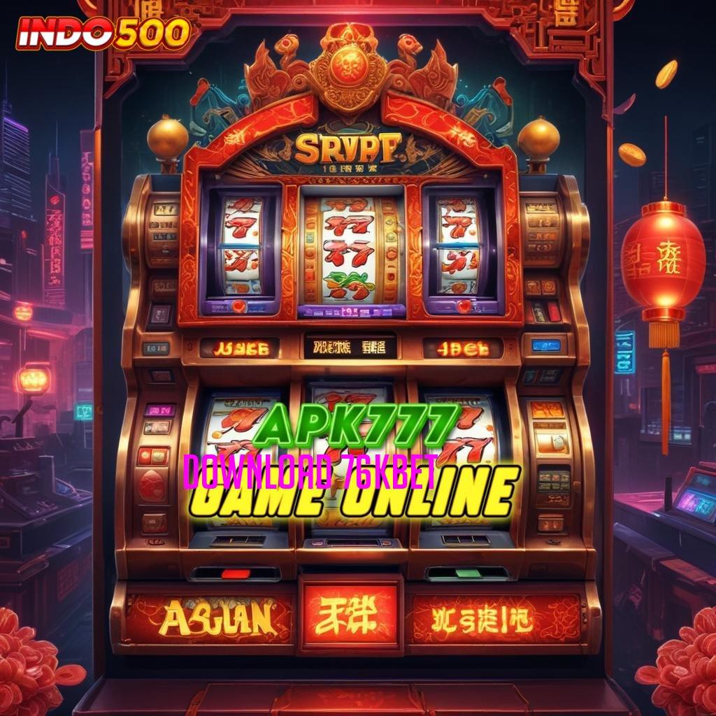 DOWNLOAD 76KBET ® Berbasis Teknologi Mesin Baru Gampang Dimainkan