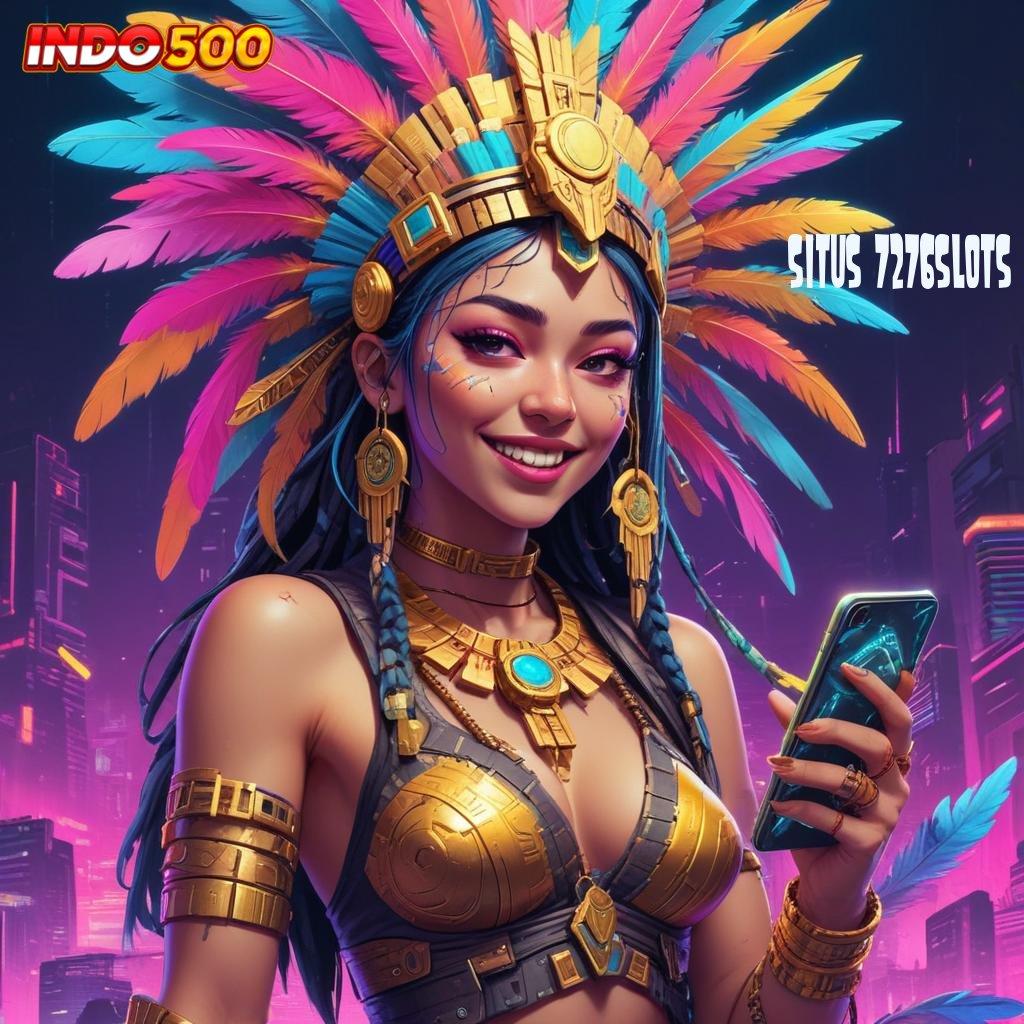 SITUS 7276SLOTS 💯 Langsung Maxwin Dengan Pola Gacor Terbaru