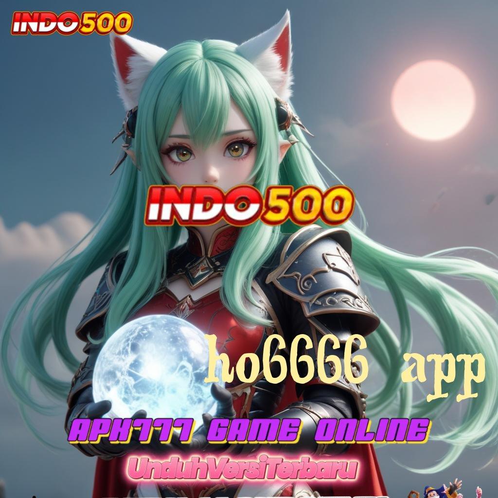 HO6666 APP 🔎 jaminan kaya spin scatter auto jalan menuju maxwin cepat