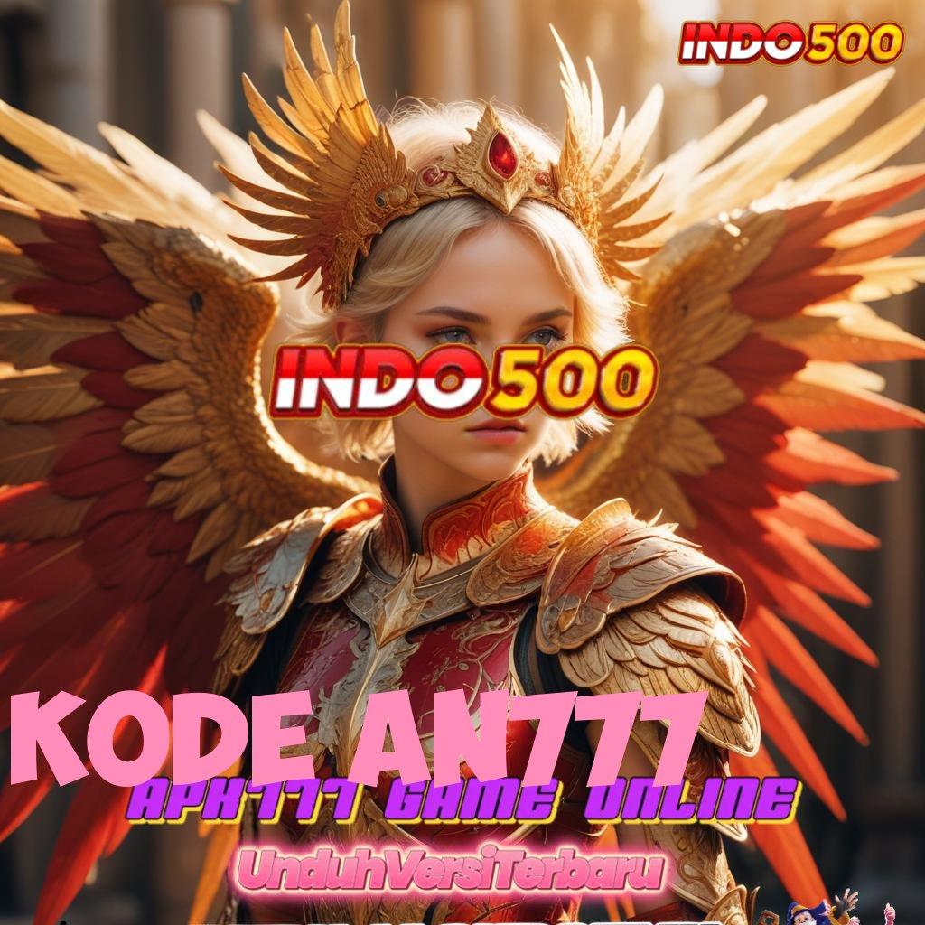 KODE AN777 ➽ APK Event Bonus Versi Terbaru Ruang