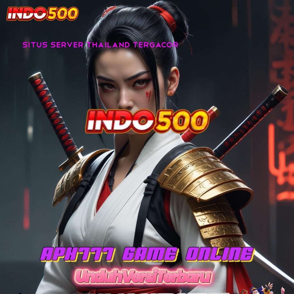 SITUS SERVER THAILAND TERGACOR keleluasaan penuh deposit maxwin juara