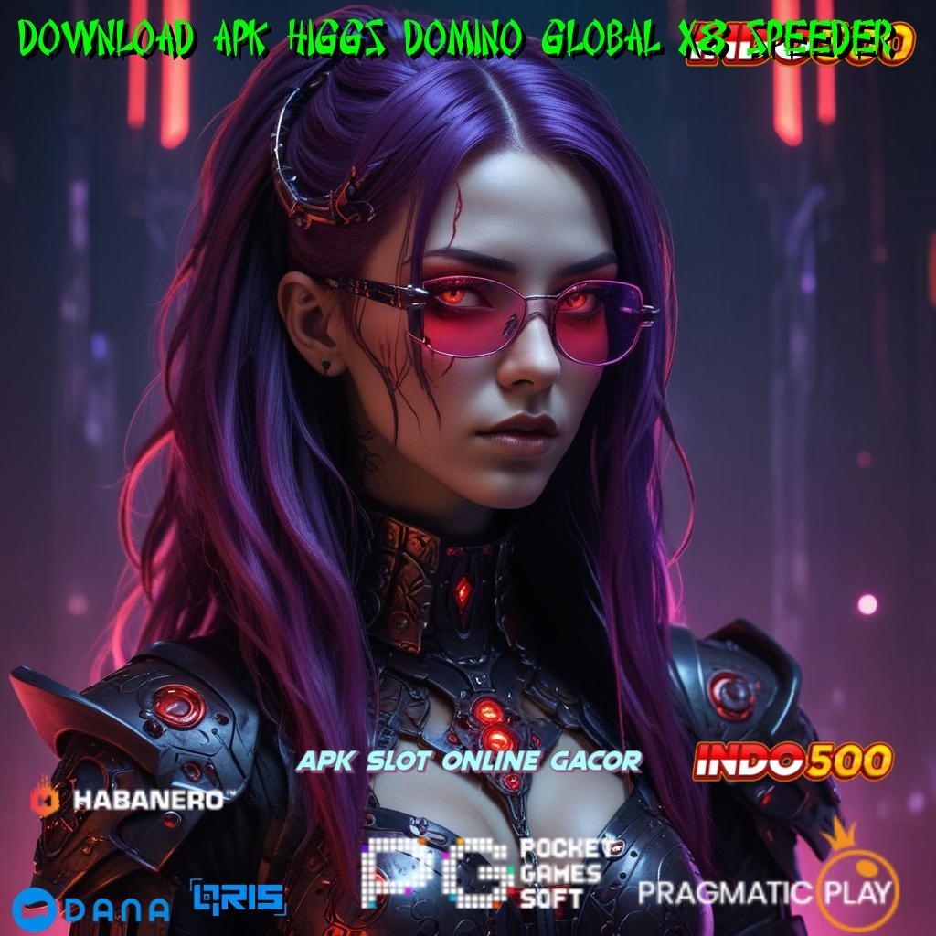 DOWNLOAD APK HIGGS DOMINO GLOBAL X8 SPEEDER ➜ promo code mudah maxwin dana ramah