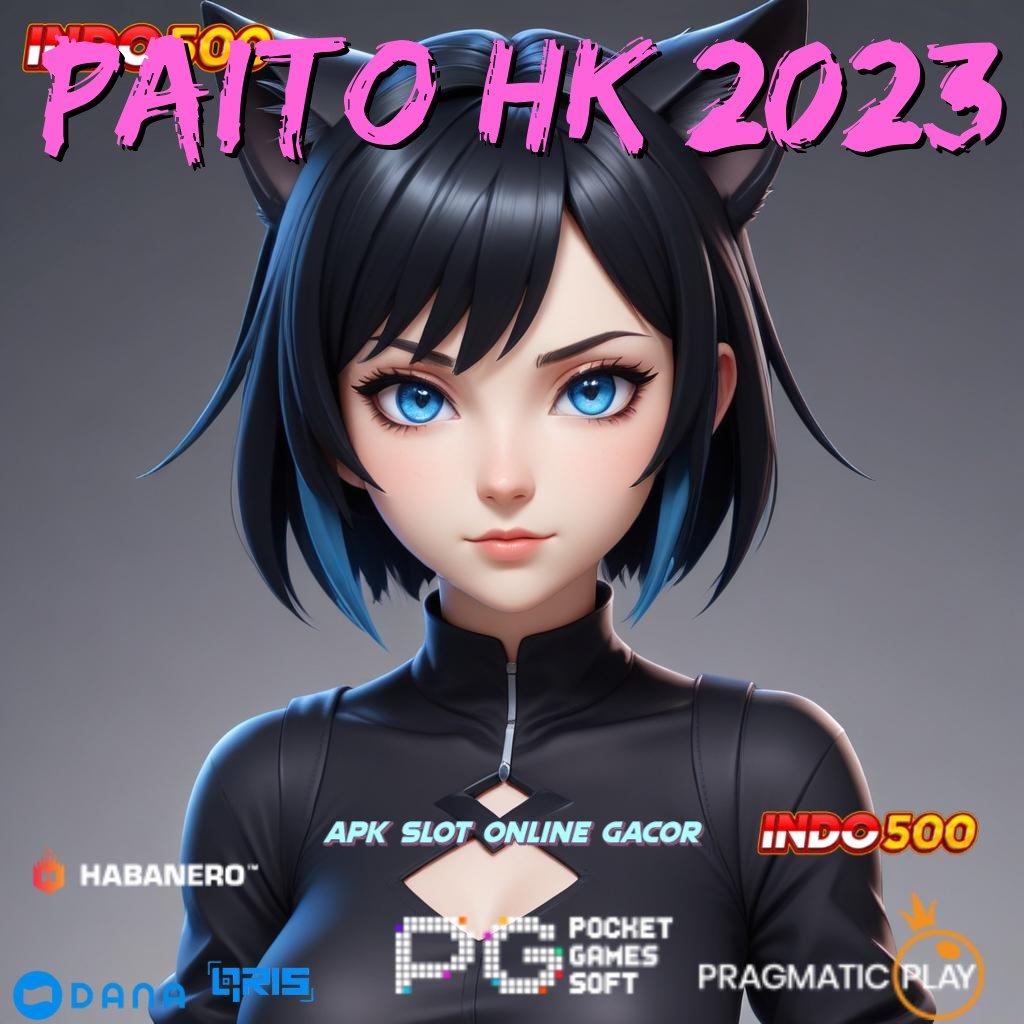 PAITO HK 2023 🚀 Anggota Baru Tangguh Dan Handal Sumber Kekayaan