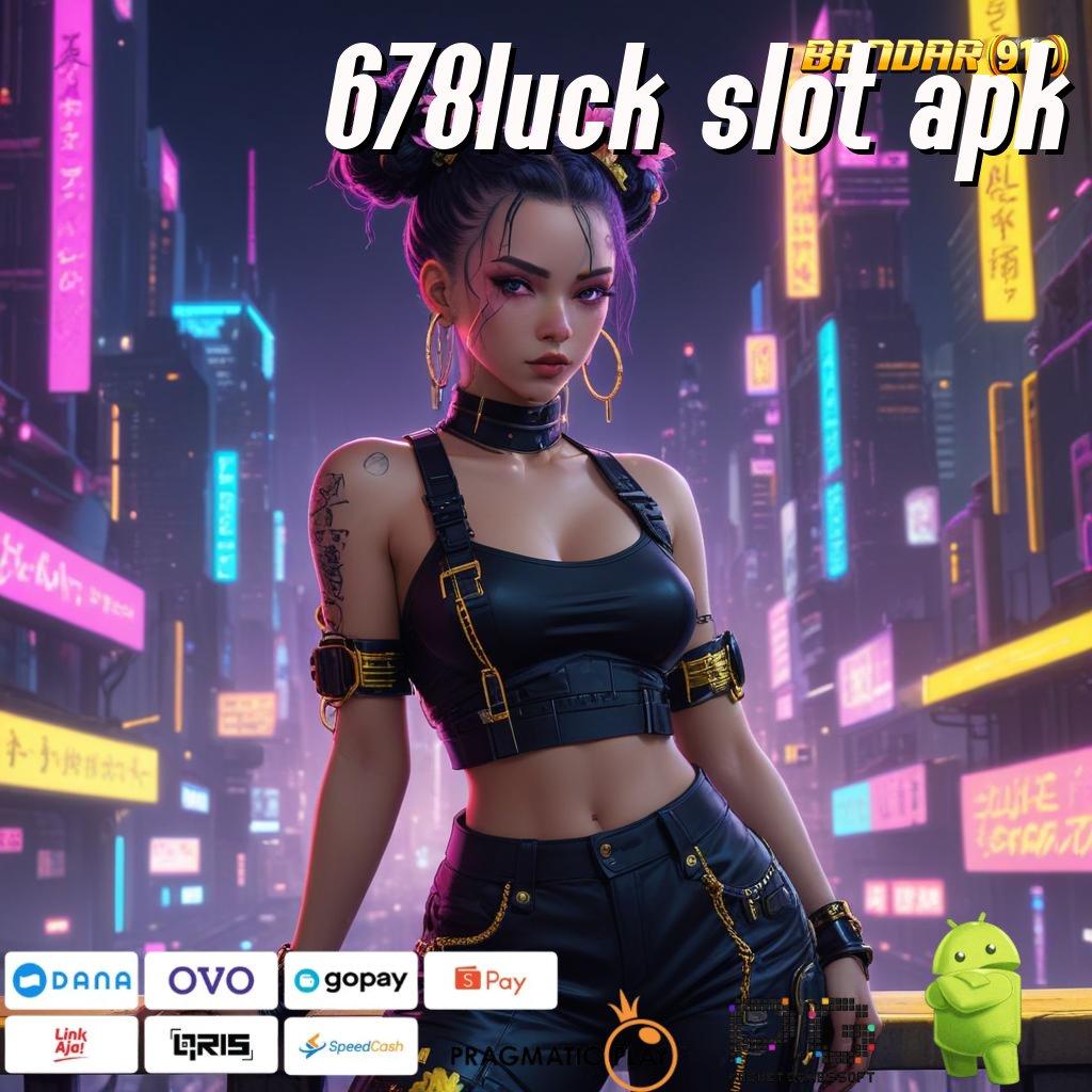 678LUCK SLOT APK | rilis terbaru modal minim untung maksimal