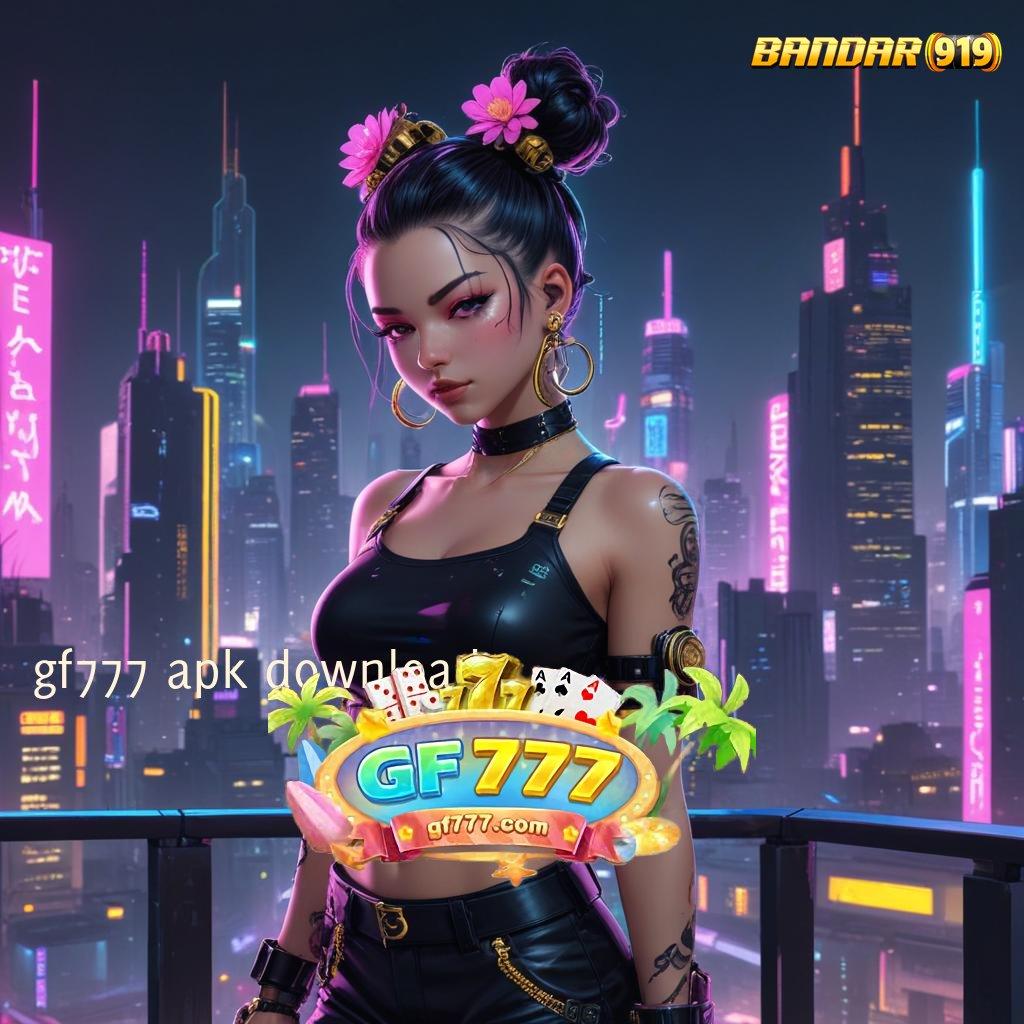 GF777 APK DOWNLOAD ⇏ depo dana ringan 5rb