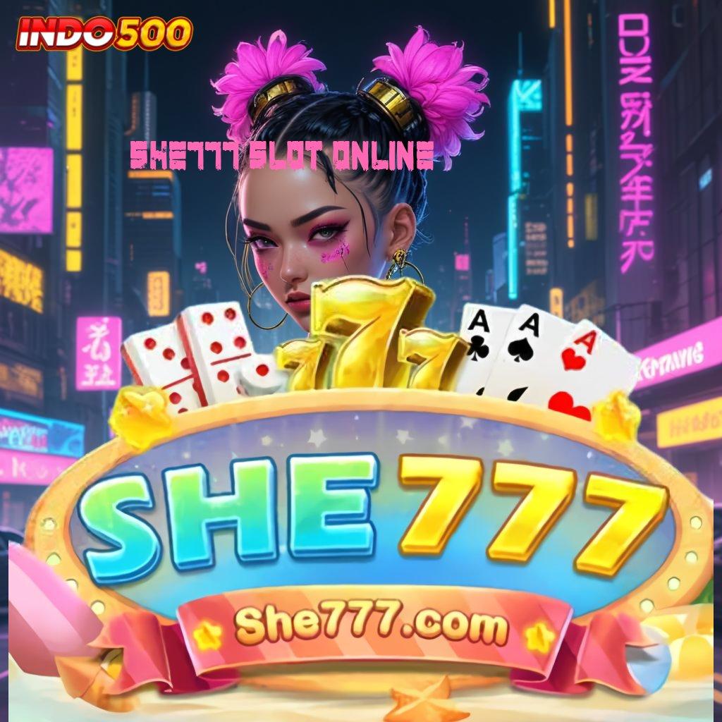 SHE777 SLOT ONLINE kemenangan fleksibel tanpa terikat selalu untung