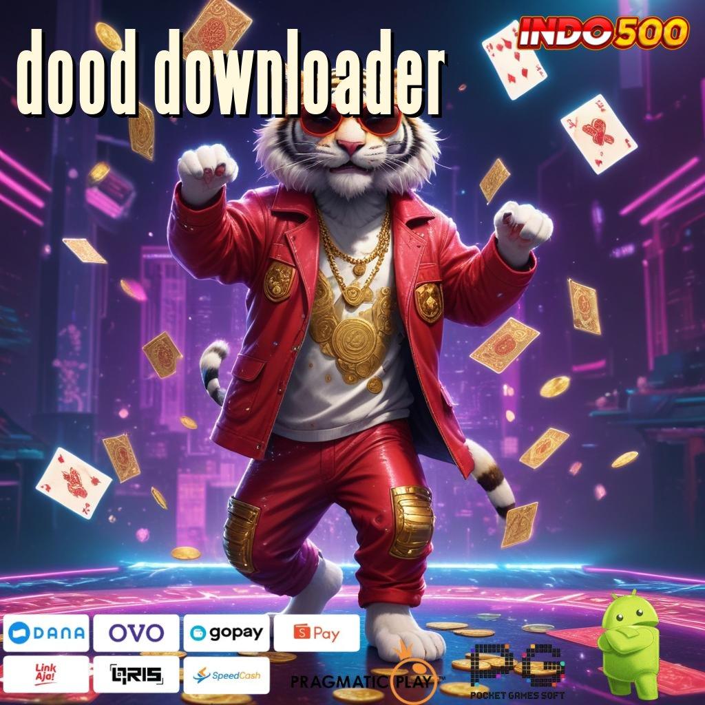 DOOD DOWNLOADER klaim cepat reward pendidikan langsung cair