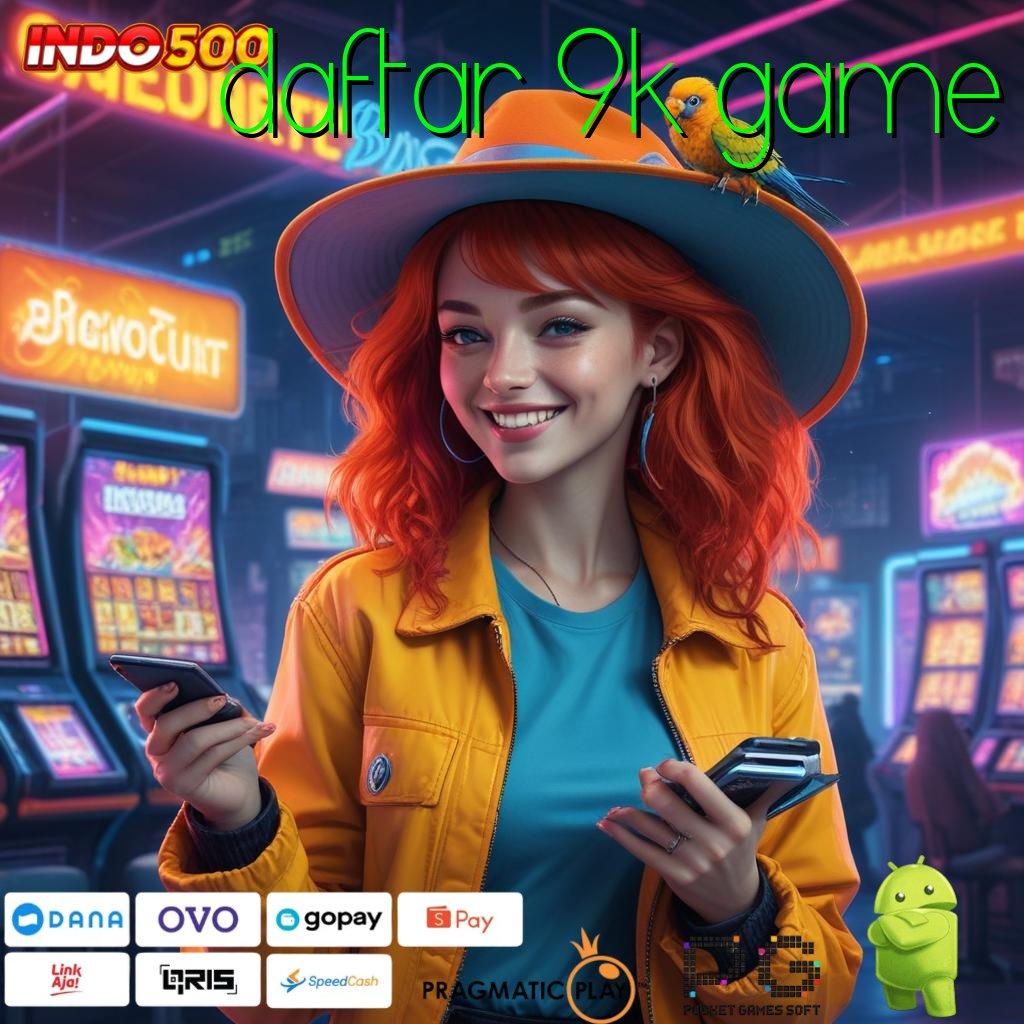 DAFTAR 9K GAME Begini Penjelasannya Slot Gacor 2025 APK, Si Pencari Cuan!