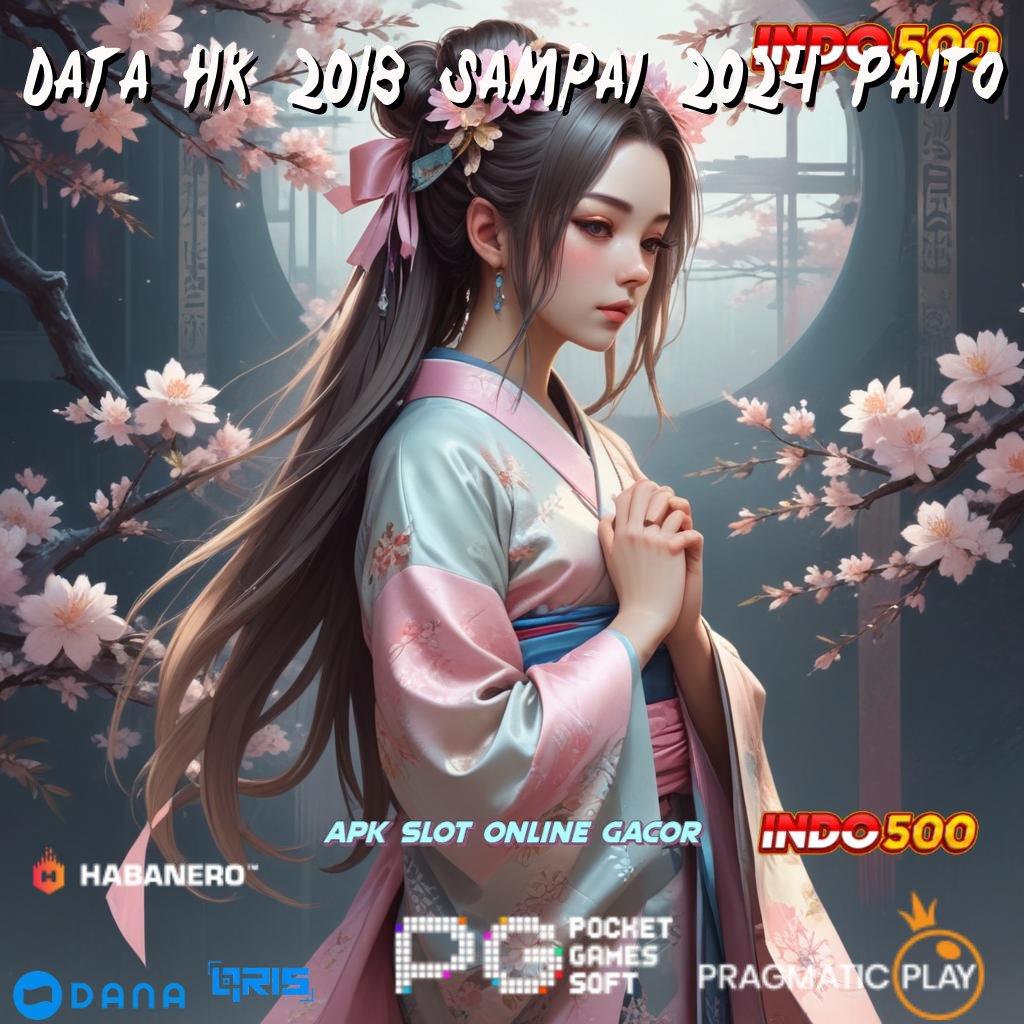 Data Hk 2018 Sampai 2024 Paito