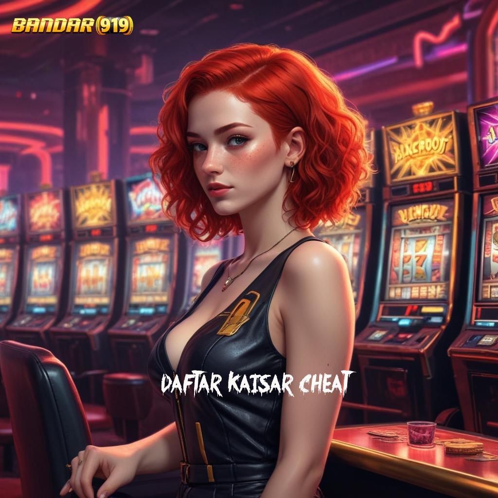 DAFTAR KAISAR CHEAT 💯 Download Mesin Modern Untuk Hasil Luar Biasa