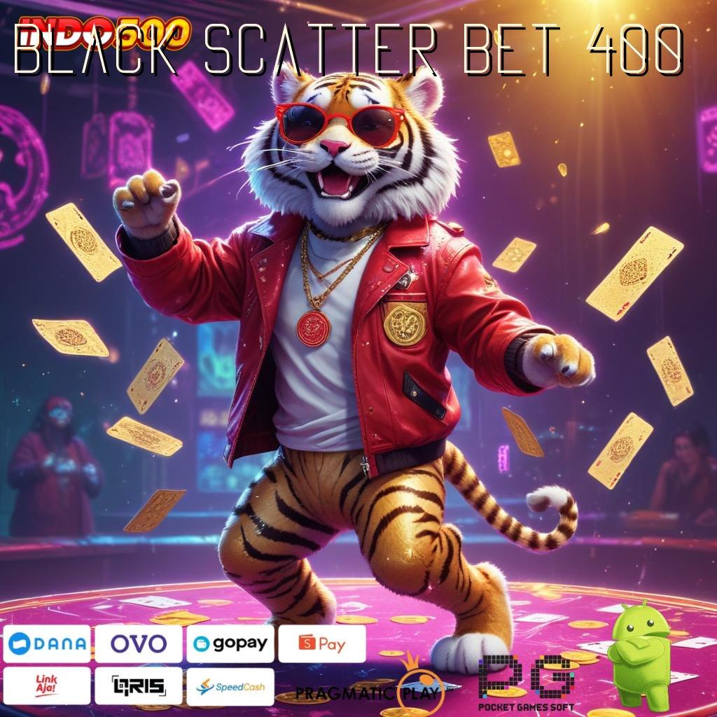 BLACK SCATTER BET 400 Pendanaan Aman Menghasilkan Untung scatter gampang didapat selalu