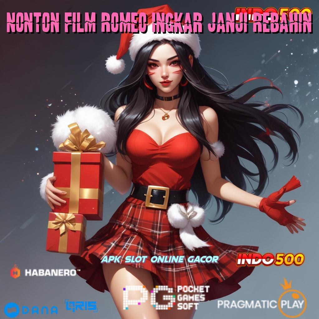 Nonton Film Romeo Ingkar Janji Rebahin