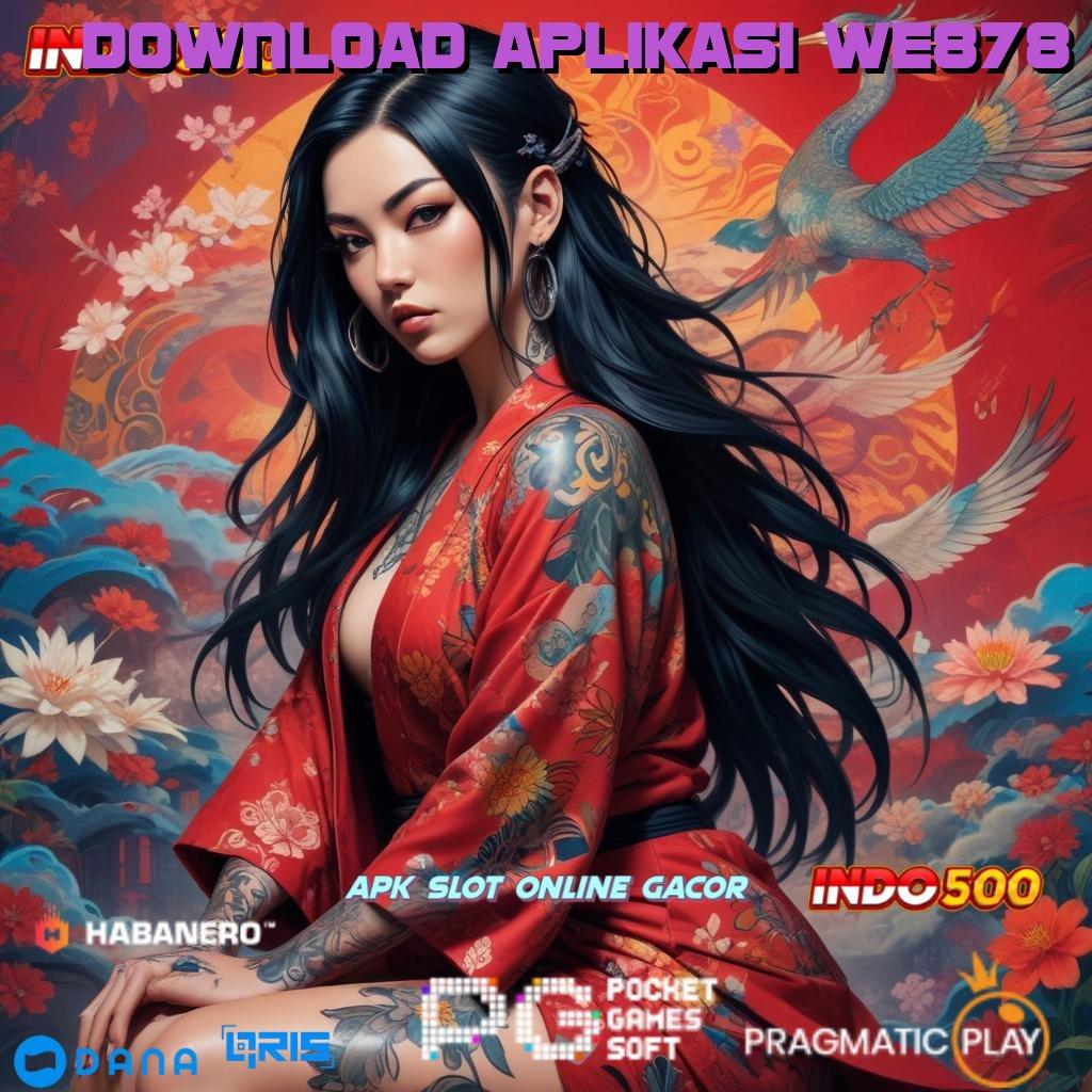 DOWNLOAD APLIKASI WE878 🔥 Unduh Slot Baru Dengan Pilihan Terbaik