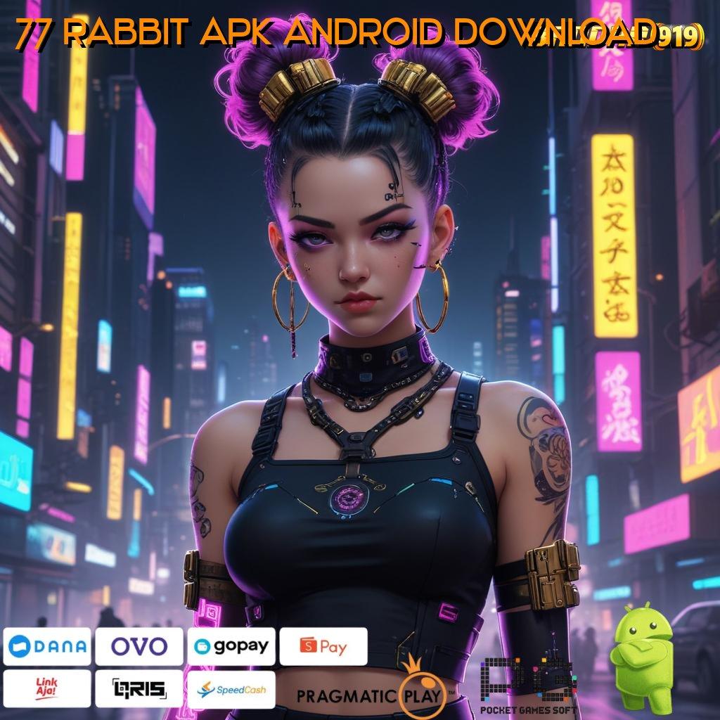 77 RABBIT APK ANDROID DOWNLOAD : Dana Stabil Pemula Gopay Melimpah Menanti