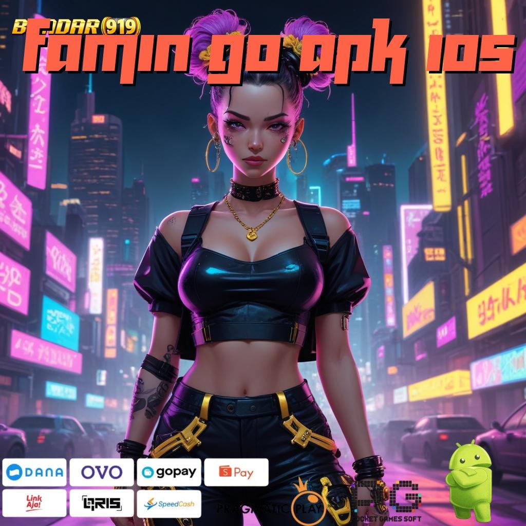 FAMIN GO APK IOS # Pembaruan APK Bonus Harian Jalur