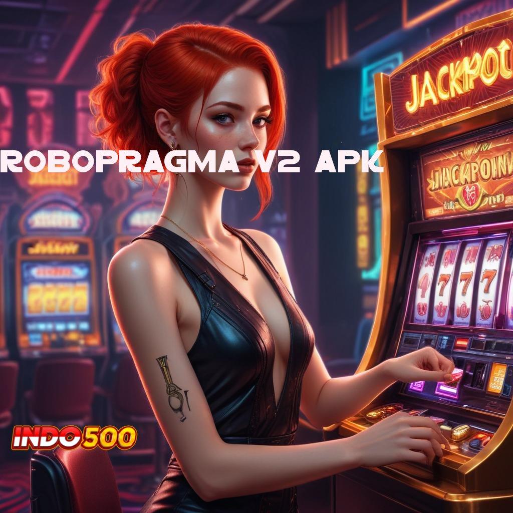 ROBOPRAGMA V2 APK ➜ kaya langsung member baru hadiah bundling