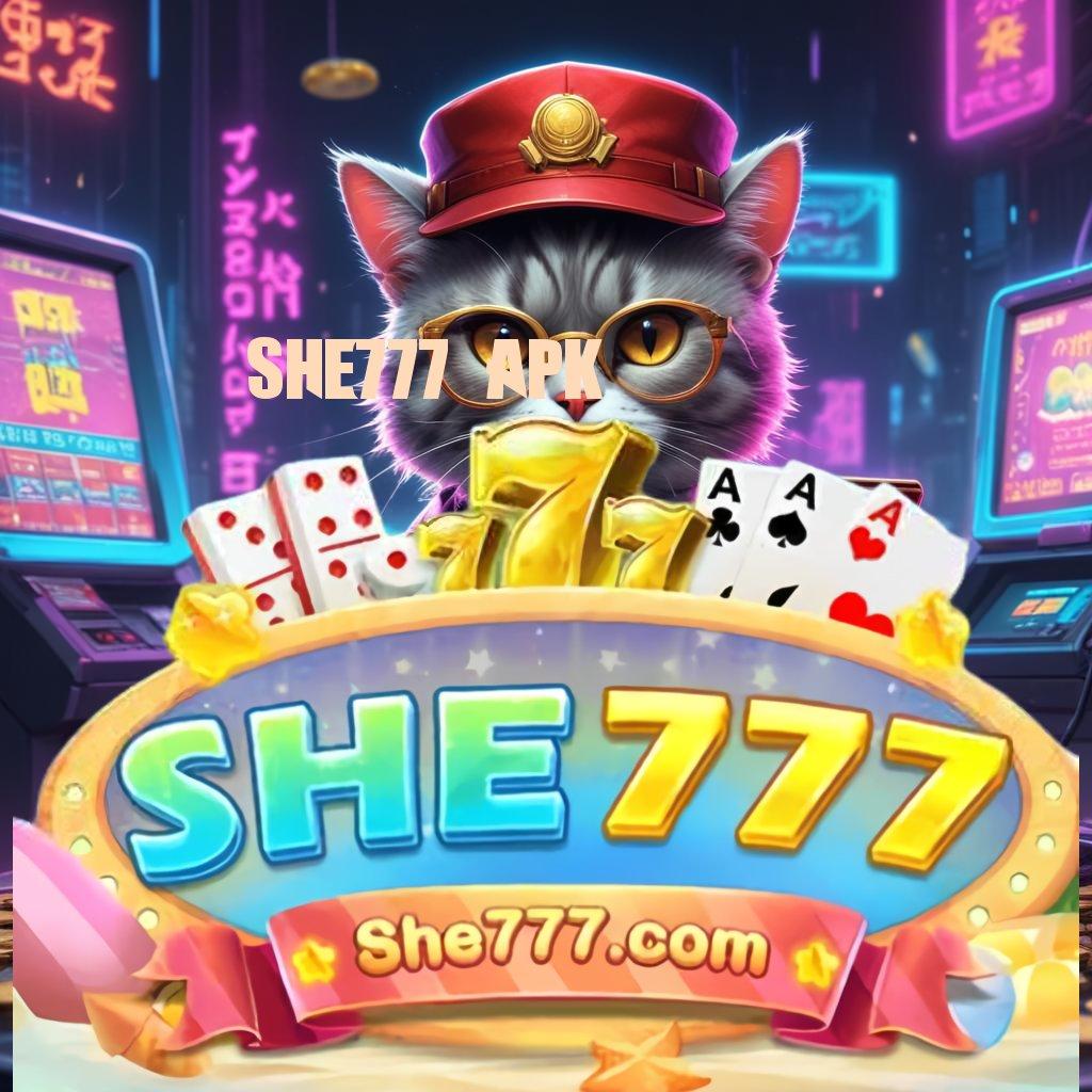 SHE777 APK ✧ mudah maxwin santuy mudah maxwin