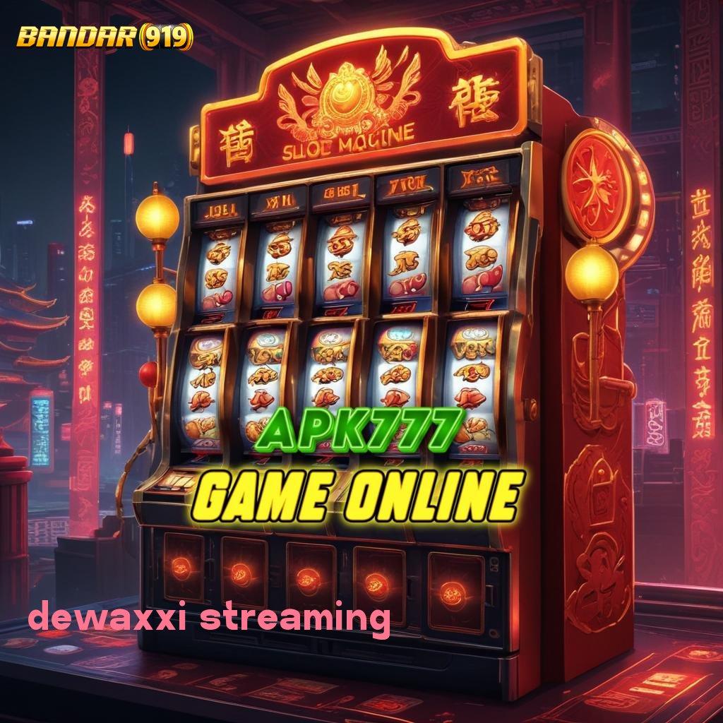 DEWAXXI STREAMING 💥 Slot APK Terbaik Download dan Rasakan!