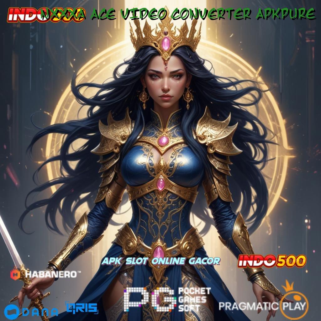 NXXXA ACE VIDEO CONVERTER APKPURE 💫 prosesor kerangka sarana lingkungan kerja mekanisme