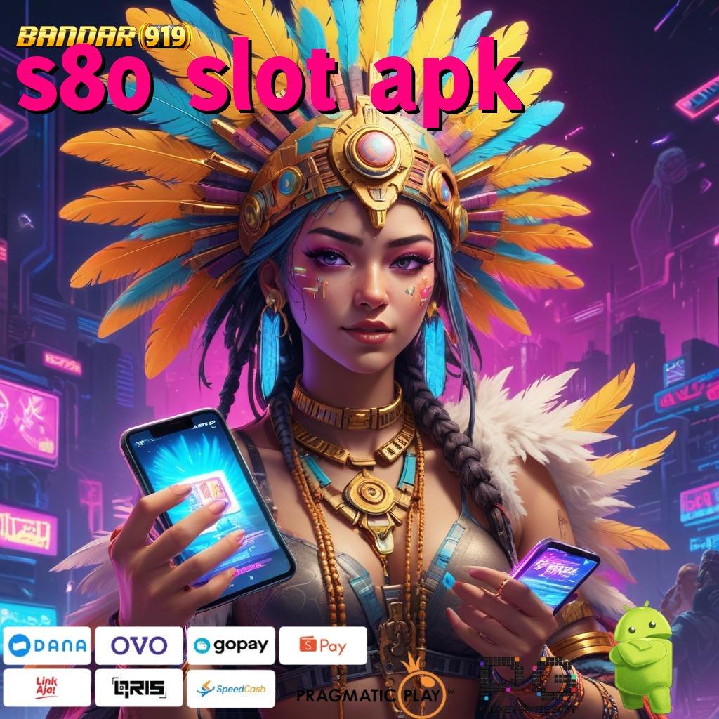 S80 SLOT APK , Usulkan Dp BRI 10k Stabil