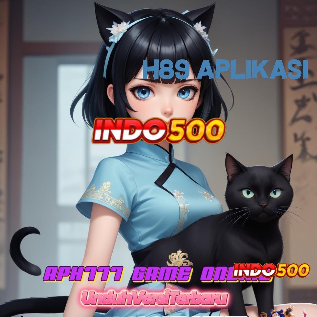 H89 APLIKASI ➿ lanskap digital dengan hadiah tiada batas