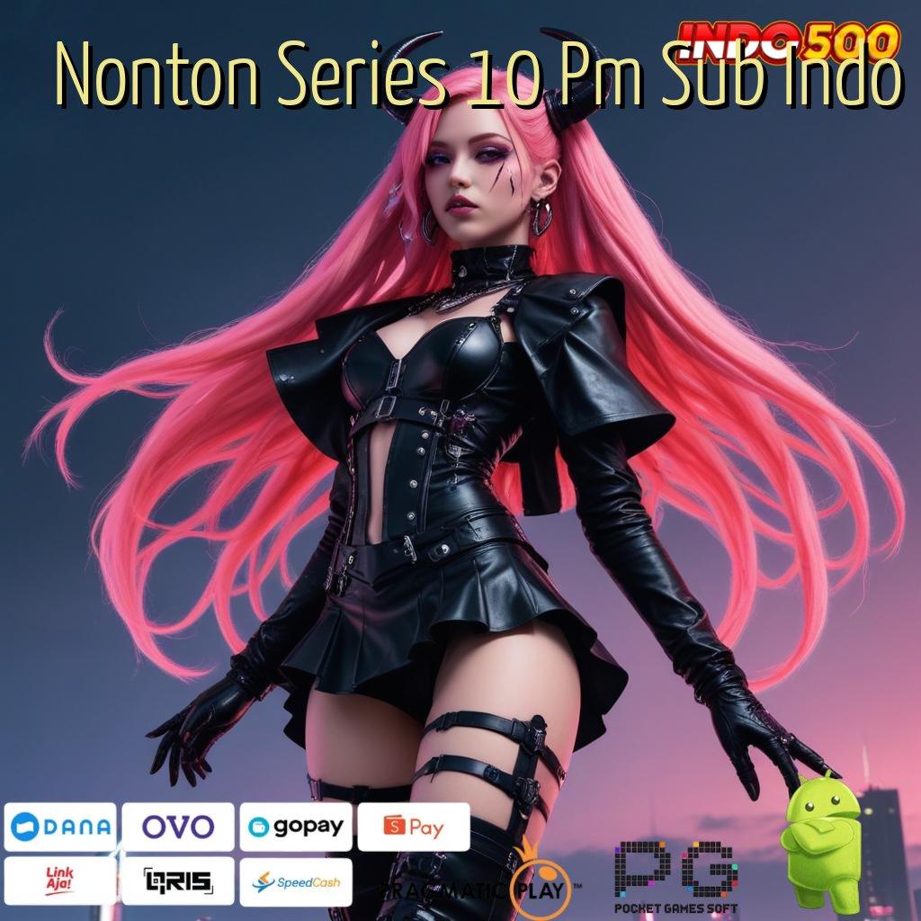 Nonton Series 10 Pm Sub Indo