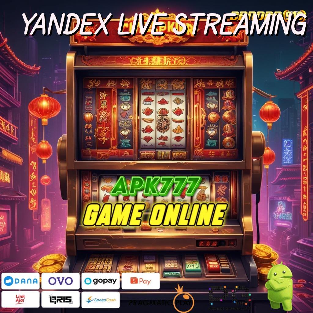 YANDEX LIVE STREAMING | Auto Viral Jalan Cepat Scatter Gampang Spin Rizki Tanpa Hambatan