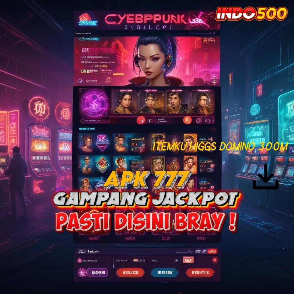 ITEMKU HIGGS DOMINO 300M ✅ Pembaruan Teknologi Digital Unduh Khusus Mahasiswa Aktif