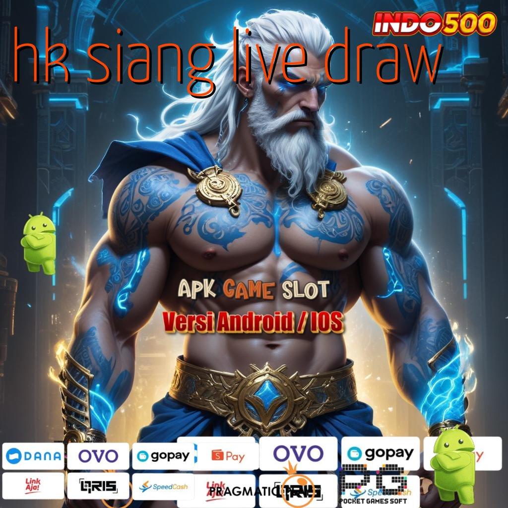 HK SIANG LIVE DRAW Versi Gacor Untuk RTP Unggul