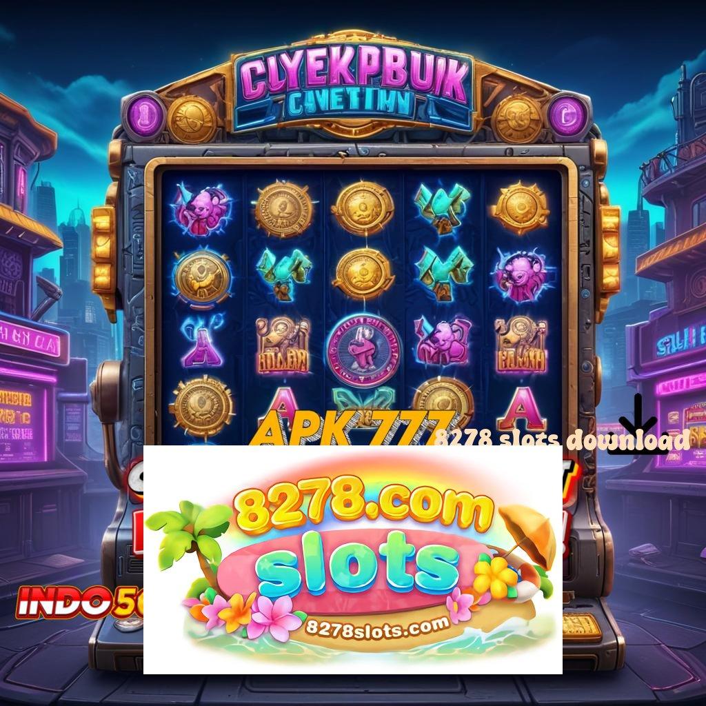 8278 SLOTS DOWNLOAD ♒ kejutan spin jaminan cuan gacor mulus