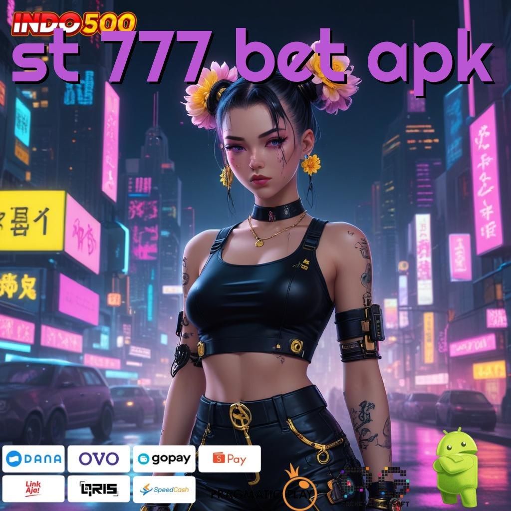 ST 777 BET APK Fitur Terbaru Login Langsung WD Instan