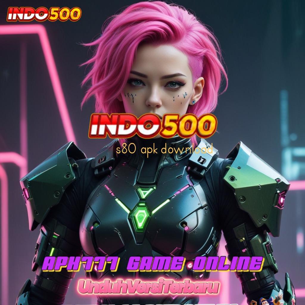 S80 APK DOWNLOAD ➳ APK Bonus RTP Tinggi 2025 Layanan