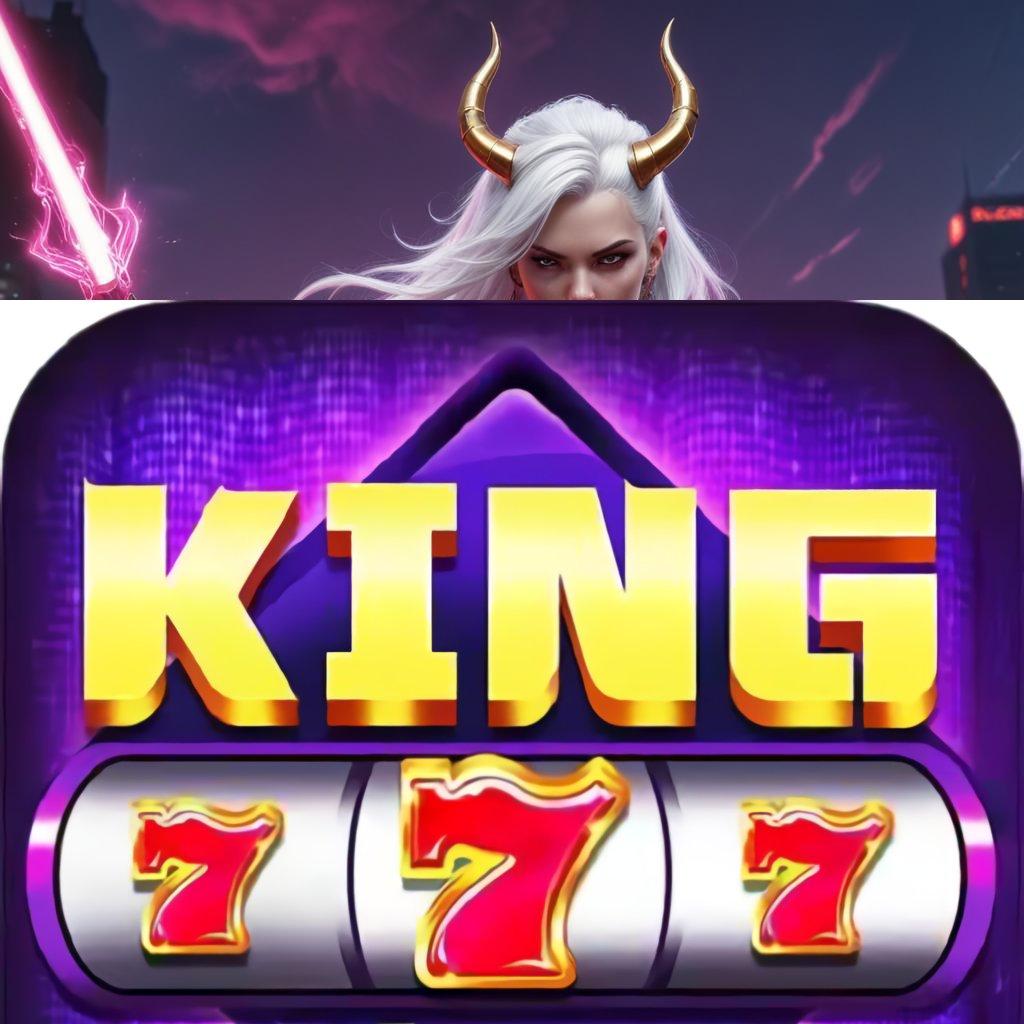 KING777 APK ✨ bermain sepenuh hati