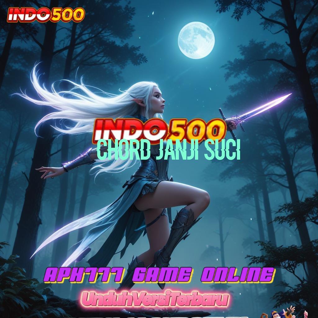 CHORD JANJI SUCI | Rekomendasi Slot Langsung Maxwin Pasti Menang Cepat