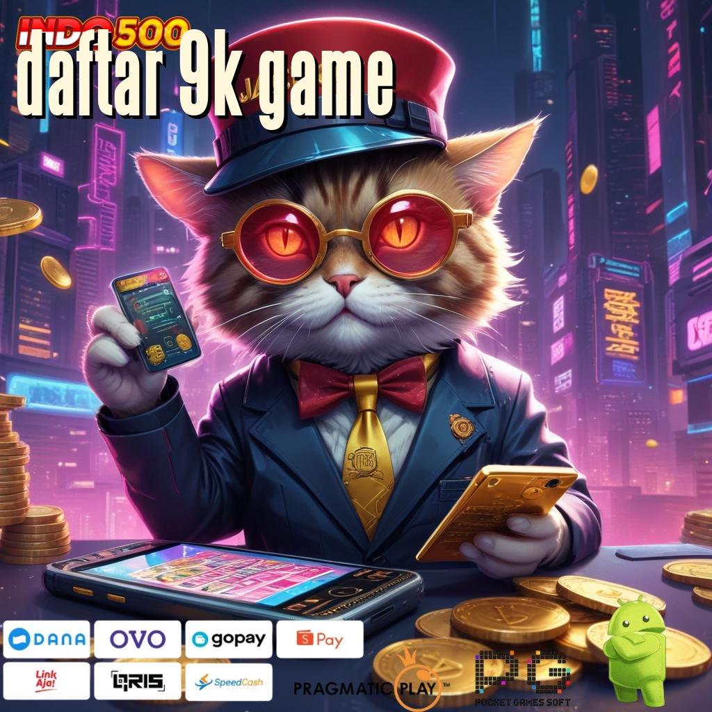 DAFTAR 9K GAME Win Dijamin Khusus Akun Baru