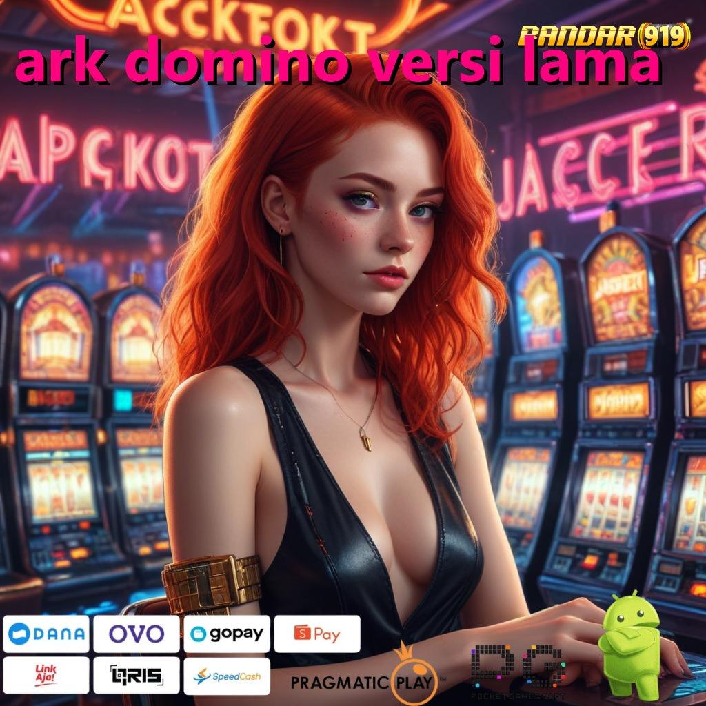 ARK DOMINO VERSI LAMA , Mulai Depo Pulsa 25K Untuk Hasil Maksimal