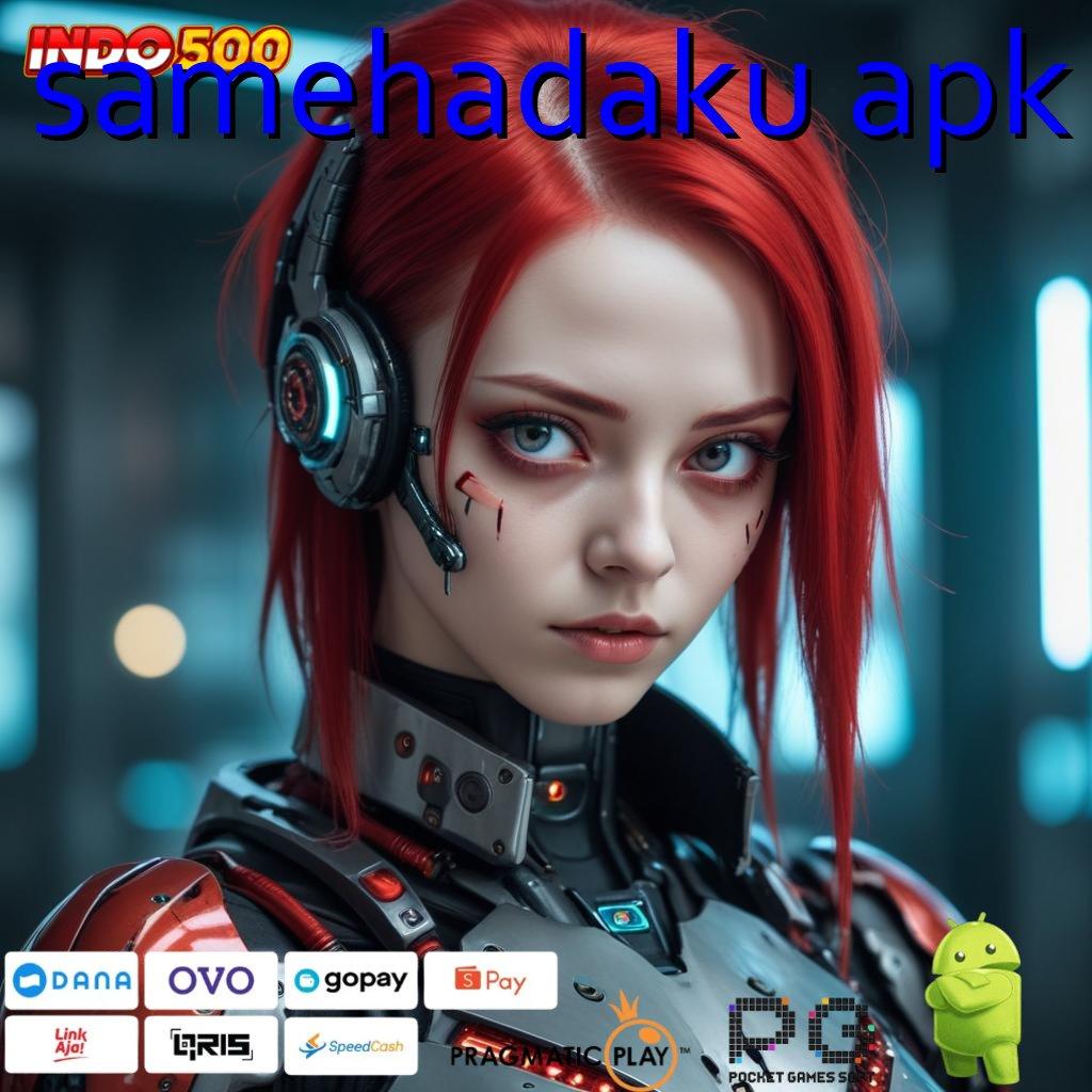 SAMEHADAKU APK Android Langsung Versi 2.35.66 Jackpot